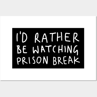 I D Rather Be Watching Prison Break Posters and Art